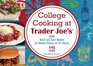 College Cooking at Trader Joe's 150 Quick and Easy Recipes for Gourmet Dining on the Cheap
