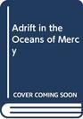 Adrift in the Oceans of Mercy