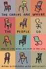 The Chairs Are Where the People Go How to Live Work and Play in the City
