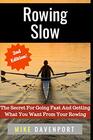 Rowing Slow The Secret For Going Fast And Getting What You Want From Your Rowing