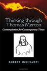Thinking Through Thomas Merton Contemplation for Contemporary Times