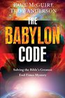 The Babylon Code Solving the Bible's Greatest EndTimes Mystery