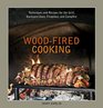 WoodFired Cooking Techniques and Recipes for the Grill Backyard Oven Fireplace and Campfire