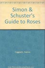 Simon and Schuster's Guide to Roses