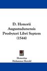 D Honorii Augustudunensis Presbyteri Libri Septem