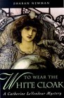 To Wear The White Cloak (Catherine LeVendeur, Bk 7)