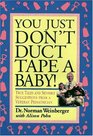 You Just Don't Duct Tape a Baby True Tales and Sensible Suggestions from a Veteran Pediatrician