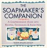 Soapmaker's Companion  A Comprehensive Guide with Recipes Techniques  KnowHow