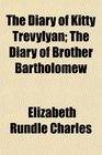 The Diary of Kitty Trevylyan The Diary of Brother Bartholomew