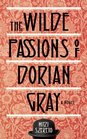 Wilde Passions of Dorian Gray A Novel