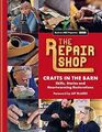The Repair Shop Crafts in the Barn Skills Stories and Heartwarming Restorations