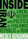 Inside Iran The Real History and Politics of the Islamic Republic of Iran