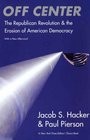 Off Center The Republican Revolution and the Erosion of American Democracy With a new Afterword