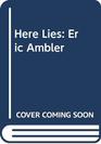 Here Lies: Eric Ambler