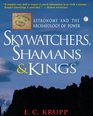 Skywatchers Shamans  Kings  Astronomy and the Archaeology of Power