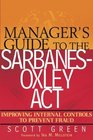 Manager's Guide to the SarbanesOxley Act  Improving Internal Controls to Prevent Fraud