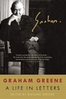 Graham Greene A Life in Letters