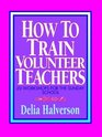 How to Train Volunteer Teachers 20 Workshops for the Sunday School