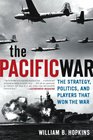 The Pacific War The Strategy Politics and Players that Won the War