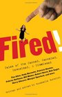 Fired! : Tales of the Canned, Canceled, Downsized, and Dismissed