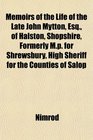 Memoirs of the Life of the Late John Mytton Esq of Halston Shopshire Formerly Mp for Shrewsbury High Sheriff for the Counties of Salop