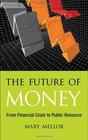 The Future of Money From Financial Crisis to Public Resource