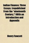 Indian Finance Three Essays  With an Introduction and Appendix
