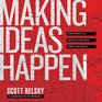 Making Ideas Happpen Overcoming the Obstacles Between Vision and Reality