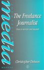 The Freelance Journalist How to Survive and Succeed
