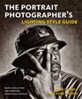 The Portrait Photographer's Lighting Style Guide Recipes for Lighting and Composing Professional Portraits