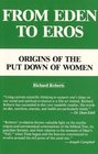 From Eden to Eros Origins of the Put Down of Women