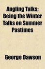 Angling Talks Being the Winter Talks on Summer Pastimes