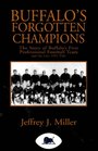 Buffalo's Forgotten Champions The Story Of Buffalo's First Professional Football Team And The Lost 1921 Title