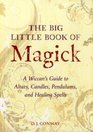 The Big Little Book of Magick A Wiccan's Guide to Pendulums Altars Candles and Healing Spells