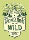 A Woman's Guide to the Wild: Your Complete Outdoor Handbook