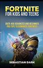 Fortnite for Kids and Teens Over 450 Advanced and Beginner Pro Tips to Dominate Fortnite