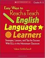 Easy Ways to Reach  Teach English Language Learners Strategies Lessons and Tips for Success With ELLs in the Mainstream Classroom
