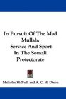 In Pursuit Of The Mad Mullah Service And Sport In The Somali Protectorate
