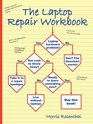 The Laptop Repair Workbook An Introduction to Troubleshooting and Repairing Laptop Computers