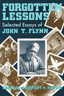 Forgotten Lessons Selected Essays by John T Flynn