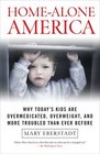 HomeAlone America  Why Today's Kids Are Overmedicated Overweight and More Troubled Than Ever Before