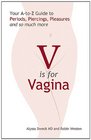 V is for Vagina Your A to Z Guide to Periods Piercings Pleasures and so much more