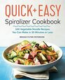 The Quick  Easy Spiralizer Cookbook 100 Vegetable Noodle Recipes You Can Make in 30 Minutes or Less