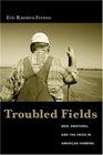 Troubled Fields  Men Emotions and the Crisis in American Farming