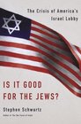 Is It Good for the Jews The Crisis of America's Israel Lobby