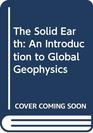 The Solid Earth  An Introduction to Global Geophysics