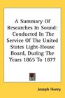 A Summary Of Researches In Sound Conducted In The Service Of The United States LightHouse Board During The Years 1865 To 1877