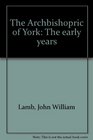 The Archbishopric of York The early years