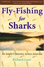 FlyFishing for Sharks An Angler's Journey Across America