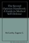 The Second Opinion Handbook A Guide to Medical SelfDefense